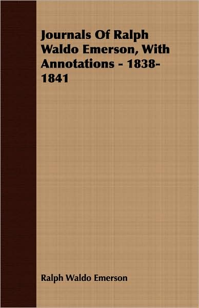 Journals of Ralph Waldo Emerson, with Annotations - 1838-1841