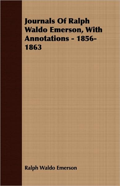 Journals of Ralph Waldo Emerson, with Annotations - 1856-1863