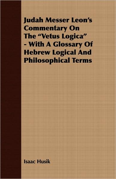 Judah Messer Leon's Commentary on the Vetus Logica - with a Glossary of Hebrew Logical and Philosophical Terms