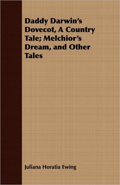 Daddy Darwin's Dovecot, A Country Tale; Melchior's Dream, And Other Tales