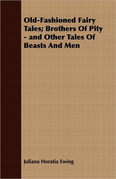 Old-Fashioned Fairy Tales; Brothers Of Pity - And Other Tales Of Beasts And Men