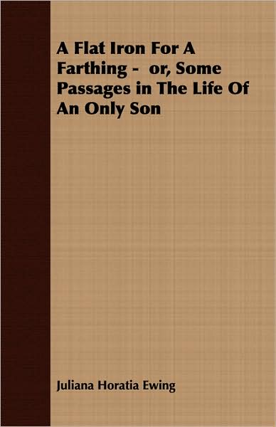 A Flat Iron For A Farthing - Or, Some Passages In The Life Of An Only Son