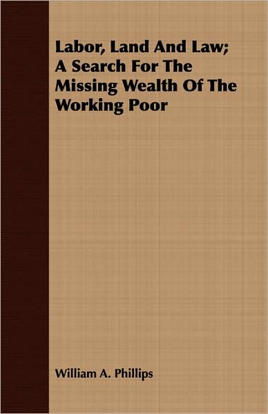 Labor, Land And Law; A Search For The Missing Wealth Of The Working Poor