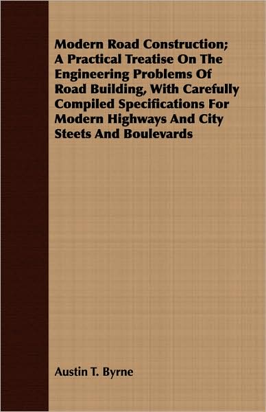 Modern Road Construction; a Practical Treatise on the Engineering Problems of Road Building, with Carefully Compiled Specifications for Modern Highway