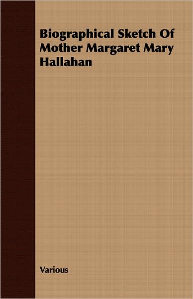 Biographical Sketch Of Mother Margaret Mary Hallahan
