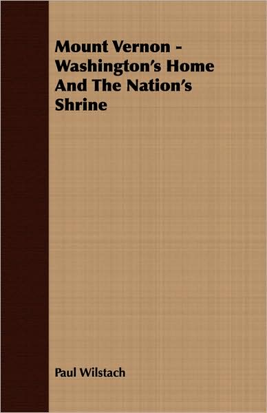 Mount Vernon - Washington'S Home And The Nation'S Shrine