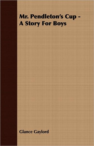 Mr. Pendleton's Cup - A Story For Boys