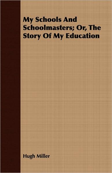 My Schools and Schoolmasters; or, the Story of My Education