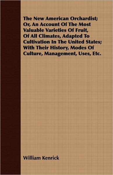 New American Orchardist; Or, an Account of the Most Valuable Varieties of Fruit, of All Climates, Adapted to Cultivation in the United States; Wit