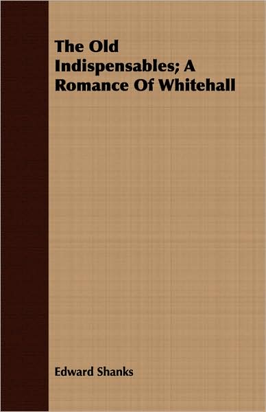 The Old Indispensables; A Romance Of Whitehall