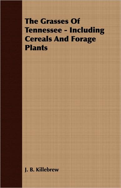 The Grasses Of Tennessee - Including Cereals And Forage Plants