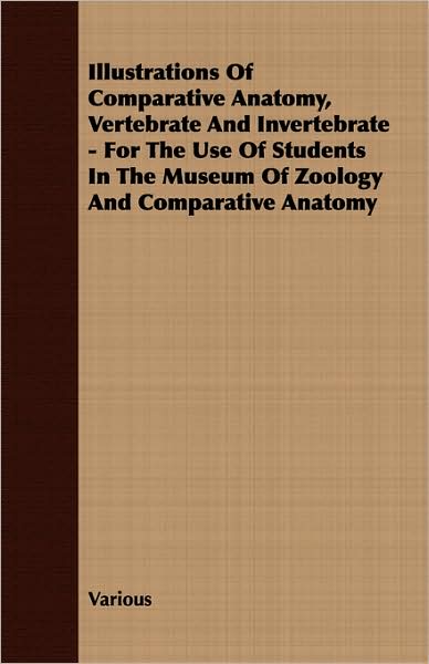 Illustrations of Comparative Anatomy, Vertebrate and Invertebrate - for the Use of Students in the Museum of Zoology and Comparative Anatomy