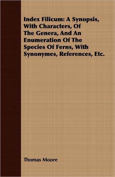 Index Filicum: A Synopsis, with Characters, of the Genera, and an Enumeration of the Species of Ferns, with Synonymes, References, ETC