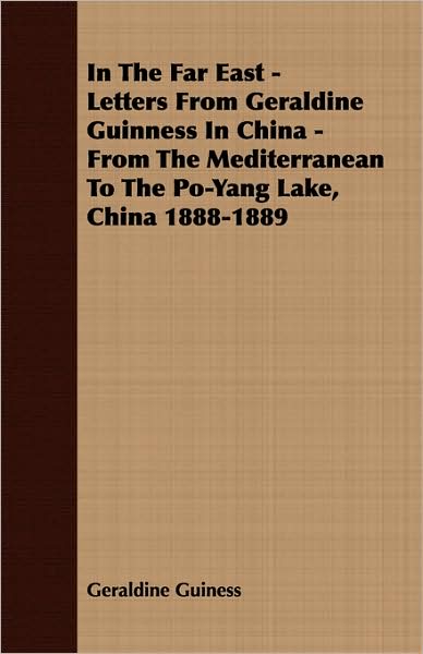 In the Far East - Letters from Geraldine Guinness in China - from the Mediterranean to the Po-Yang Lake, China 1888-1889