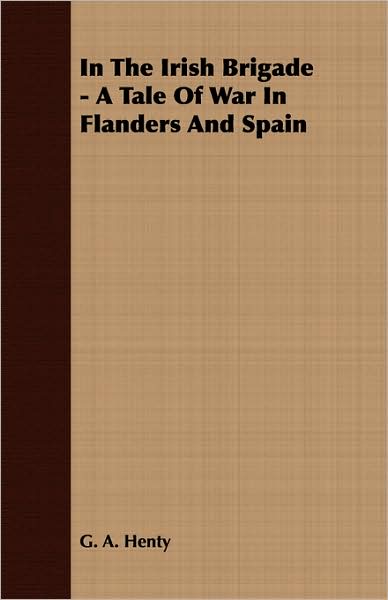 In the Irish Brigade - A Tale of War in Flanders and Spain