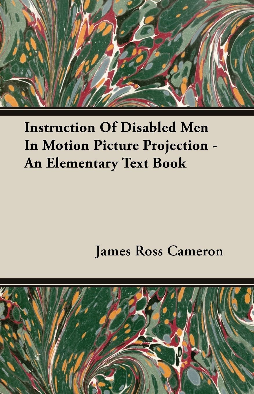Instruction of Disabled Men in Motion Picture Projection - an Elementary Text Book