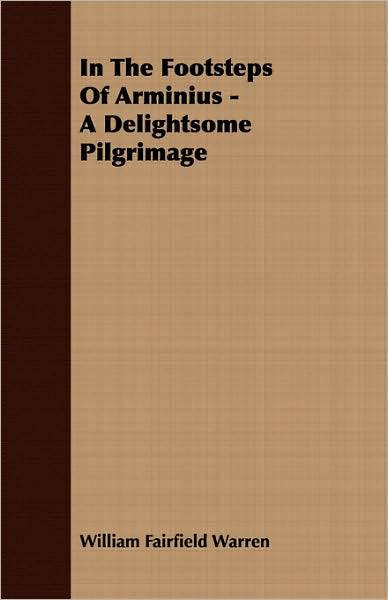 In the Footsteps of Arminius - a Delightsome Pilgrimage