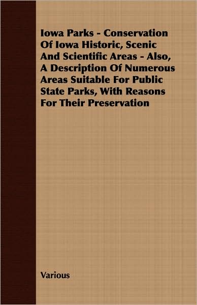 Iowa Parks - Conservation of Iowa Historic, Scenic and Scientific Areas - Also, a Description of Numerous Areas Suitable for Public State Parks, With