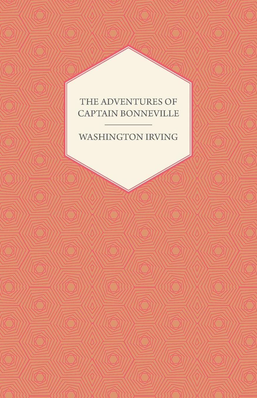 The Adventures of Captain Bonneville: U.S.A. in the Rocky Mountains and the Far West