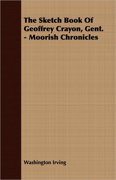 The Sketch Book Of Geoffrey Crayon, Gent. - Moorish Chronicles