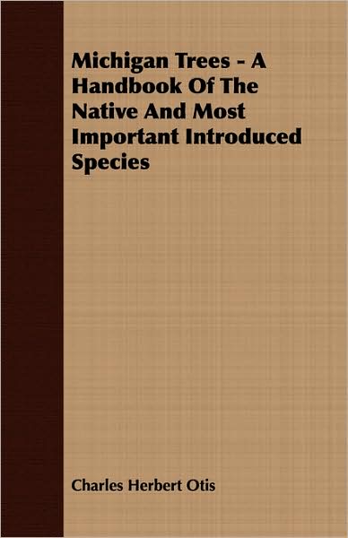 Michigan Trees - a Handbook of the Native and Most Important Introduced Species