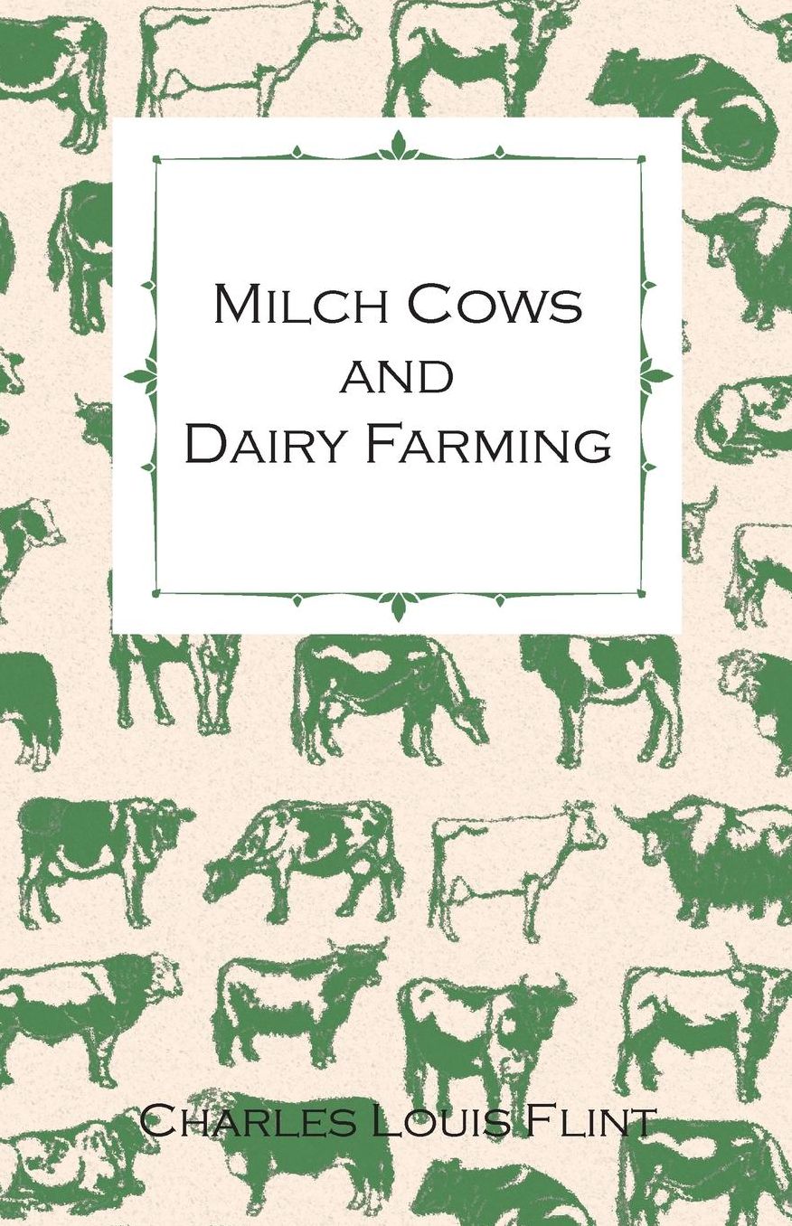 Milch Cows and Dairy Farming; Comprising the Breeds, Breeding, and Management; In Health and Disease, of Dairy and Other Stock, the Selection of Milch