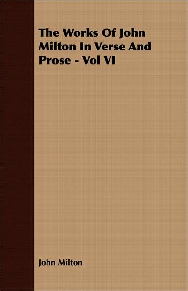 The Works Of John Milton In Verse And Prose - Vol Vi