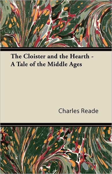 The Cloister And The Hearth - A Tale Of The Middle Ages