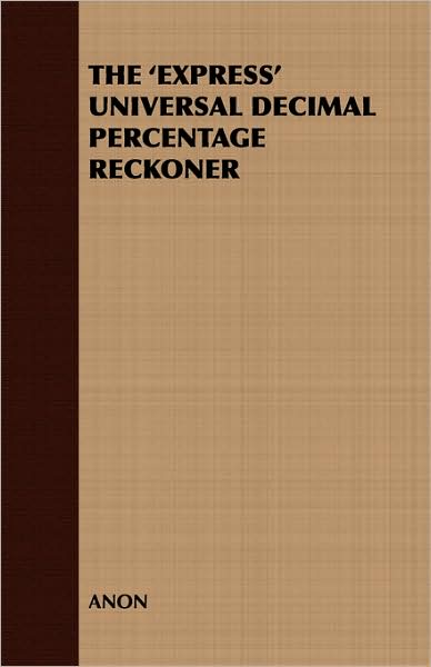The 'Express' Universal Decimal Percentage Reckoner