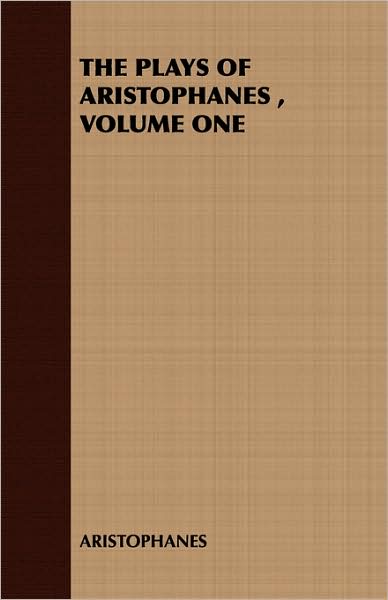 The Plays Of Aristophanes , Volume One