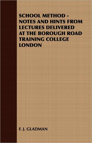 School Method - Notes And Hints From Lectures Delivered At The Borough Road Training College London