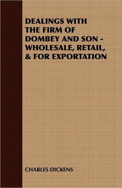 Dealings With The Firm Of Dombey And Son - Wholesale, Retail, & For Exportation