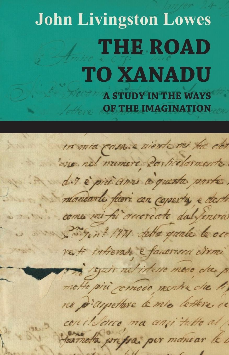 Road to Xanadu - a Study in the Ways of the Imagination