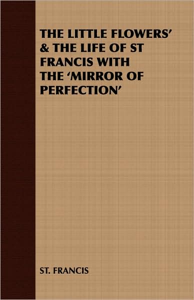 The Little Flowers' & The Life Of St Francis With The 'Mirror Of Perfection'