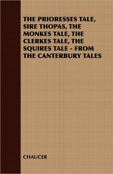 Prioresses Tale, Sire Thopas, the Monkes Tale, the Clerkes Tale, the Squires Tale - from the Canterbury Tales