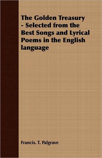 Golden Treasury - Selected from the Best Songs and Lyrical Poems in the English Language