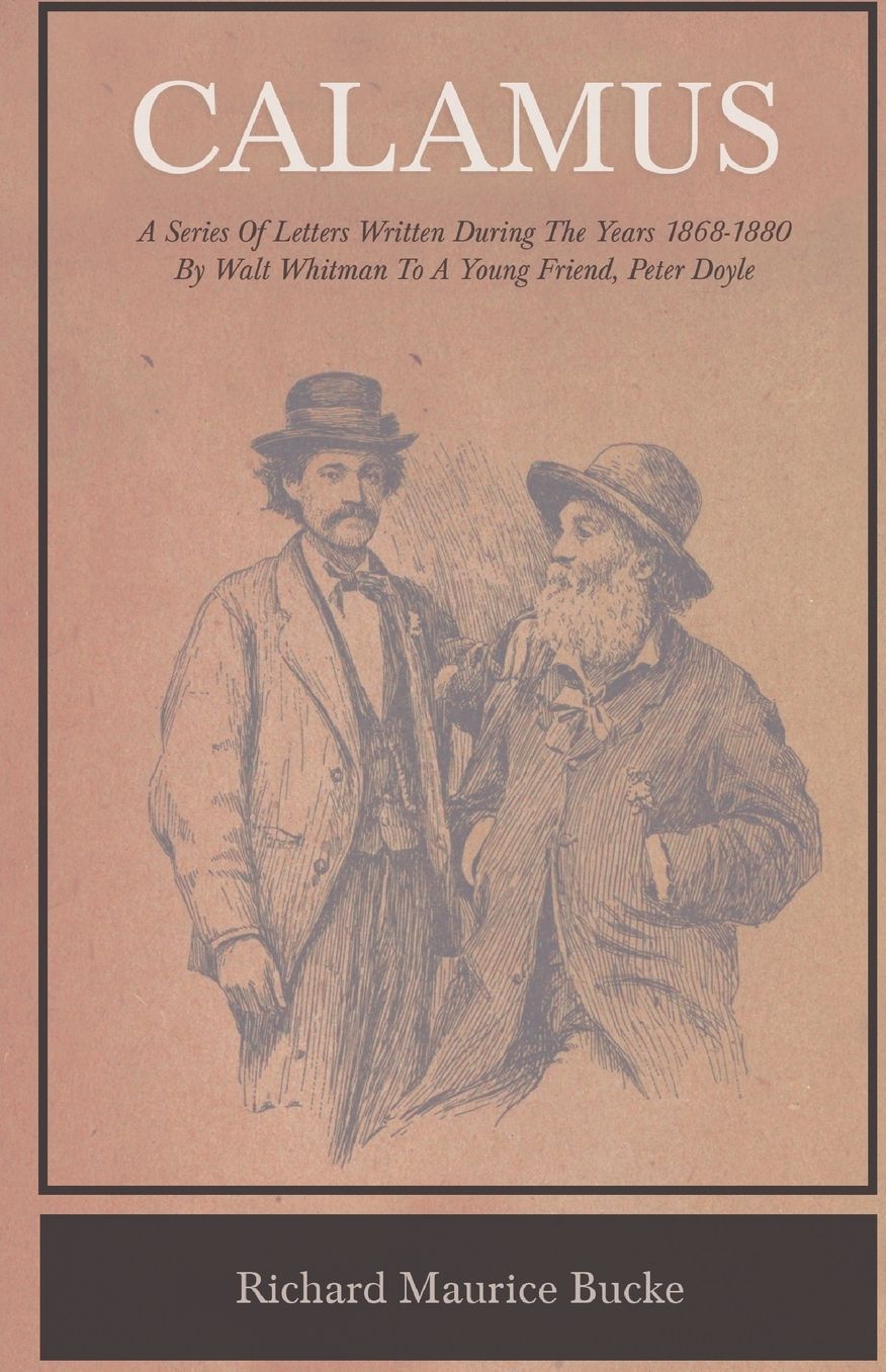 Calamus: A Series of Letters Written during the Years 1868-1880 to a Young Friend