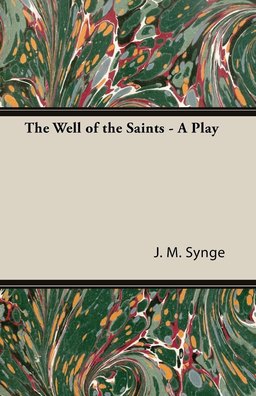 The Well Of The Saints - A Play