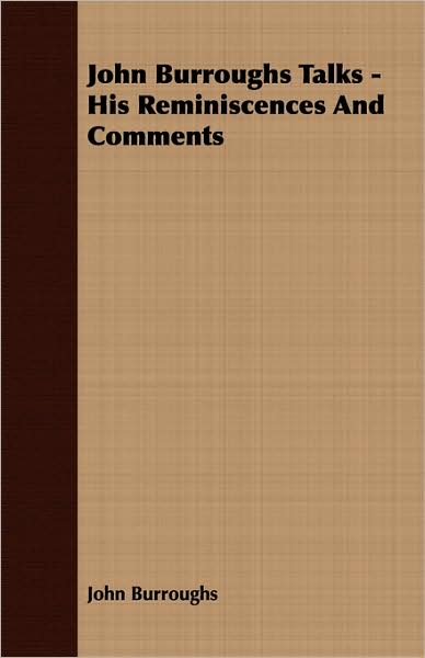John Burroughs Talks - His Reminiscences And Comments