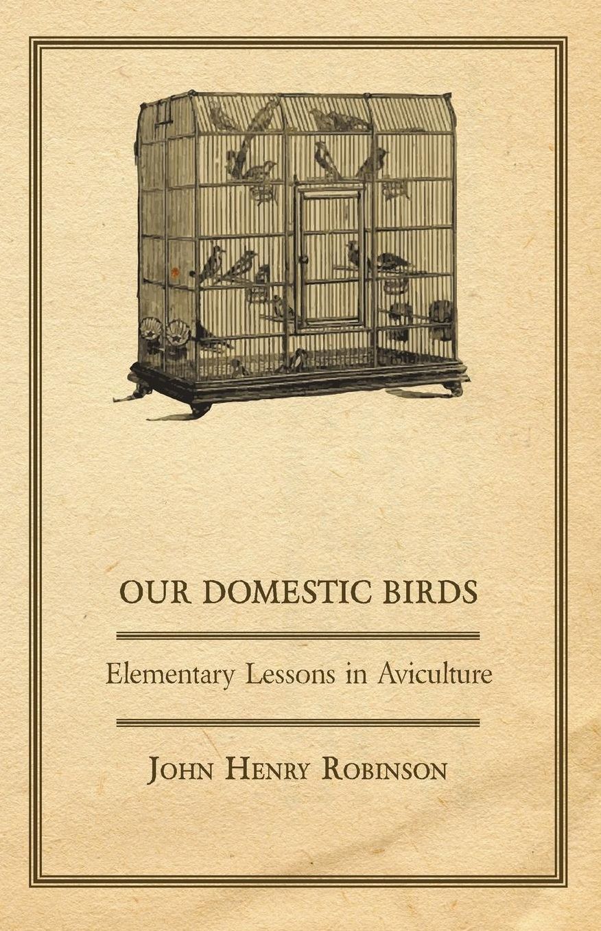Our Domestic Birds - Elementary Lessons In Aviculture