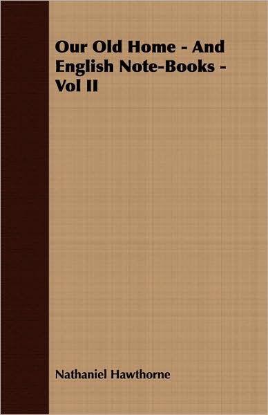 Our Old Home - And English Note-Books - Vol Ii
