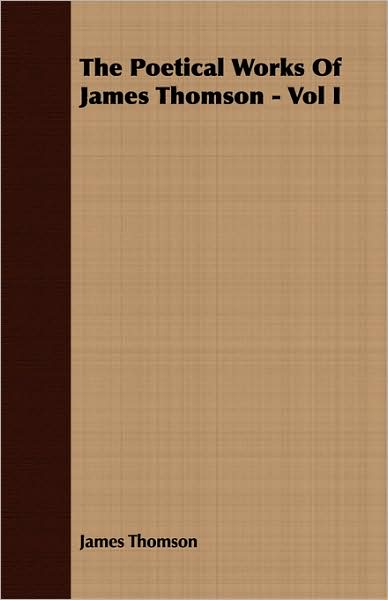 The Poetical Works of James Thomson - Vol I