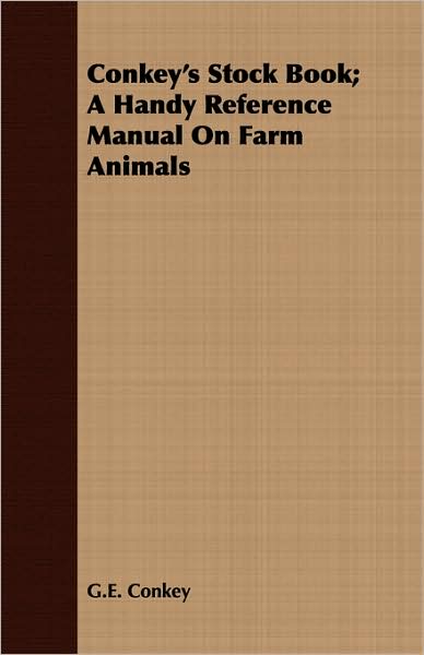 Conkey'S Stock Book; A Handy Reference Manual On Farm Animals