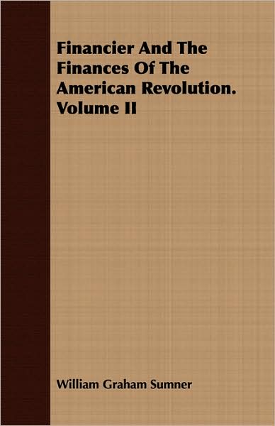 Financier And The Finances Of The American Revolution. Volume Ii