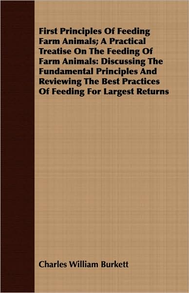First Principles Of Feeding Farm Animals; A Practical Treatise On The Feeding Of Farm Animals