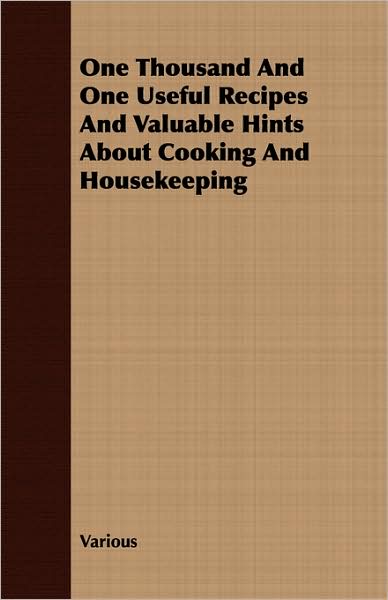 One Thousand and One Useful Recipes and Valuable Hints about Cooking and Housekeeping