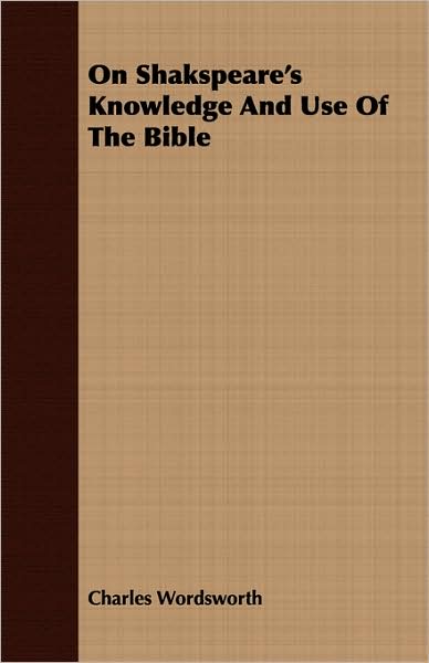 On Shakspeare's Knowledge and Use of the Bible