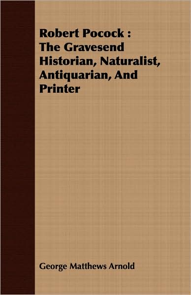 Robert Pocock: The Gravesend Historian, Naturalist, Antiquarian, and Printer