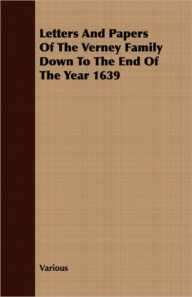 Letters and Papers of the Verney Family Down to the End of the Year 1639