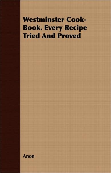 Westminster Cook-Book Every Recipe Tried and Proved